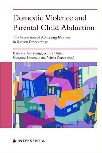 Domestic Violence and Parental Child Abduction: The Protection of Abducting Mothers in Return Proceedings