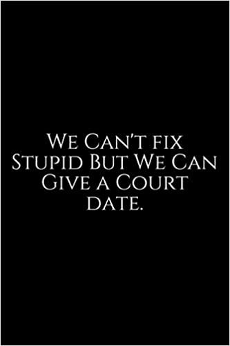 We Can't Fix Stupid: Lawyer Gift: 6x9 Notebook, Ruled, 100 pages, funny appreciation gag gift for men/women, for office, unique diary for her/him, perfect as a