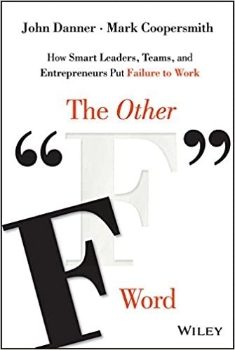 okumak The Other &quot;F&quot; Word: How Smart Leaders, Teams, and Entrepreneurs Put Failure to Work [Hardcover] Danner, John and Coopersmith, Mark