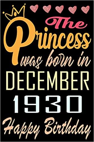okumak The princess was born in December 1930 happy birthday: Happy 90th Birthday, 90 Years Old Gift Ideas for Women, Daughter, mom, Amazing, funny gift idea... birthday notebook, Funny Card Alternative