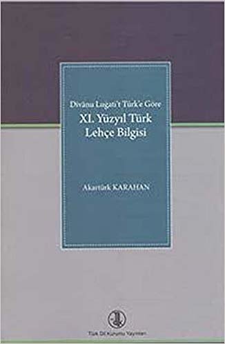 okumak Divanu Lugati&#39;t Türk&#39;e Göre: 11. Yüzyıl Türk Lehçe Bilgisi