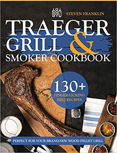 okumak Traeger Grill &amp; Smoker Cookbook: 130+ Finger-Licking BBQ Recipes Perfect for Your Brand-New Wood Pellet Grill