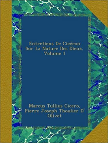 okumak Entretiens De Cicéron Sur La Nature Des Dieux, Volume 1