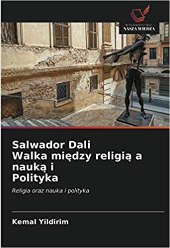 okumak Salwador Dali Walka między religią a nauką i Polityka: Religia oraz nauka i polityka