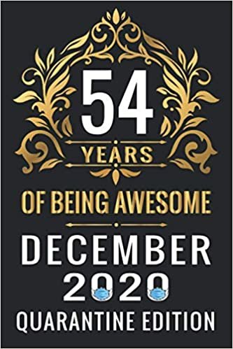 okumak 54 YEARS OF BEING AWESOME DECEMBER 2020 QUARANTINE EDITION: Happy 54th Birthday, 54 Years Old Gift Ideas for Women, Men, Son, Daughter, mom, dad, ... Birthday Notebook Journal Funny Card Alternat