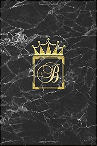 okumak B: Cute Monogram Initial Letter B Crown Notebook. Classy Woman Blank Lined Diary &amp; Journal. Personalized Notepad for Girls. Black and Gold Marble Design Edition.