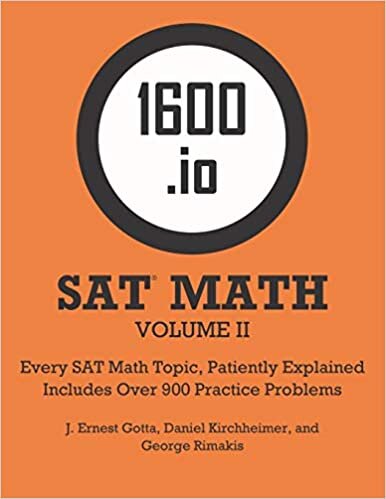 okumak 1600.io SAT Math Orange Book Volume II: Every SAT Math Topic, Patiently Explained (1600.io SAT Math Orange Book (2-volume set), Band 2)