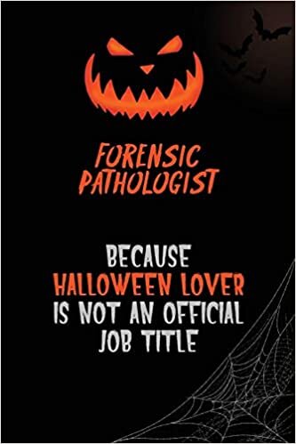 okumak Forensic pathologist Because Halloween Lover Is Not An Official Job Title: 6x9 120 Pages Halloween Special Pumpkin Jack O&#39;Lantern Blank Lined Paper Notebook Journal