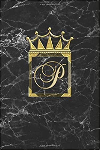 okumak P: Journal / Notepad (Blank Lined) Personalised Diary / Letter Notebook / Initial Diary For Girls / P Monogram / Can Be Useful For Writing Notes Ideas ... And Gold Marble Design / Letter With Crown