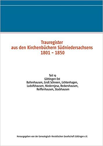 okumak Trauregister aus den Kirchenbüchern Südniedersachsens 1801 - 1850: Teil 19 Göttingen Ost Ballenhausen, Groß Schneen, Lichtenhagen, Ludolfshausen, ... Reckershausen, Reiffenhausen, Stockhausen