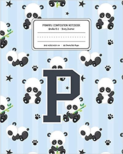 okumak Primary Composition Notebook Grades K-2 Story Journal P: Panda Bear Animal Pattern Primary Composition Book Letter P Personalized Lined Draw and Write ... for Boys Exercise Book for Kids Back to Scho