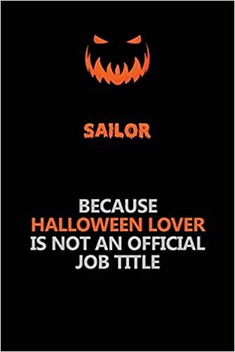 okumak Sailor Because Halloween Lover Is Not An Official Job Title: Halloween Scary Pumpkin Jack O&#39;Lantern 120 Pages 6x9 Blank Lined Paper Notebook Journal