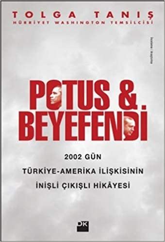 okumak Potus ve Beyefendi: 2002 Gün Türkiye - Amerika İlişkisinin İnişli Çıkışlı Hikayesi