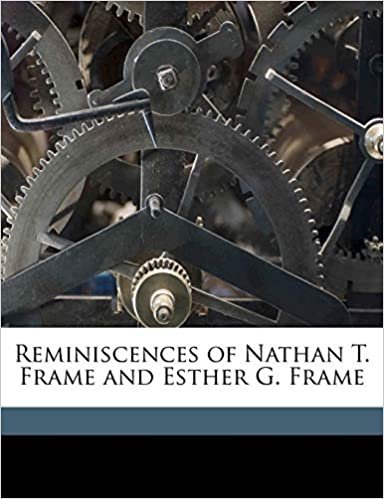 okumak Reminiscences of Nathan T. Frame and Esther G. Frame