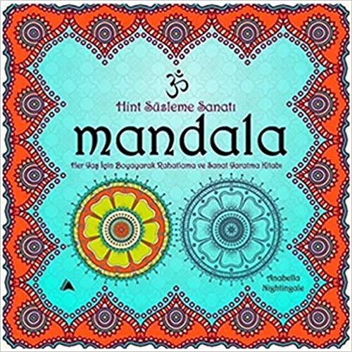 okumak Hint Süsleme Sanatı Mandala: Her Yaş için Boyayarak Rahatlama ve Sanat Yaratma Kitabı