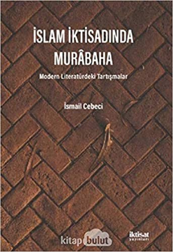 okumak İslam İktisadında Murabaha: Modern Literatürdeki Tartışmalar