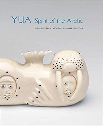 okumak Yua: Spirit of the Arctic: Highlights from the Thomas G. Fowler Collection