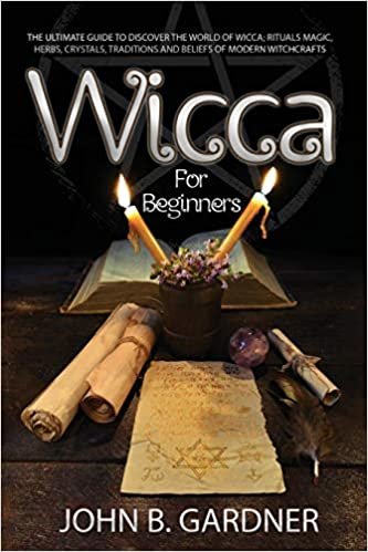 okumak WICCA FOR BEGINNERS 2020: The Ultimate Guide To Discover The World Of Wicca; Rituals MAGIC, HERBS, Crystals, Traditions And Beliefs Of Modern Witchcrafts John B.