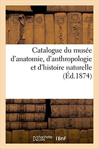 okumak Catalogue du musée d&#39;anatomie, d&#39;anthropologie et d&#39;histoire naturelle (Sciences)