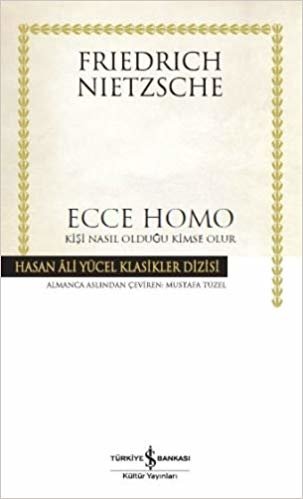 okumak Ecce Homo - Kişi Nasıl Olduğu Kimse Olur: Hasan Ali Yücel Klasikler Dizisi