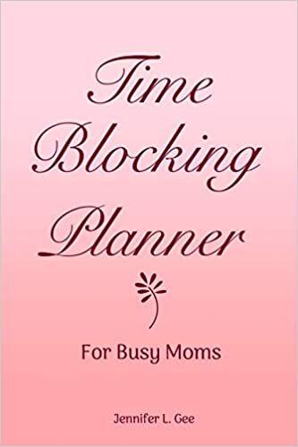 okumak Time Blocking Planner for Busy Moms: Your SIMPLE Solution to Managing your Time as a Busy Mom More Effectively (Time Blocking Series, Band 2)