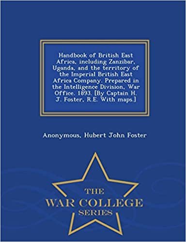 okumak Handbook of British East Africa, including Zanzibar, Uganda, and the territory of the Imperial British East Africa Company. Prepared in the ... Foster, R.E. With maps.] - War College Series