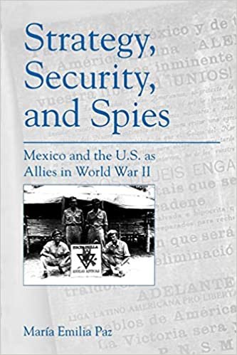 okumak Strategy, Security, and Spies: Mexico and the U.S. as Allies in World War II