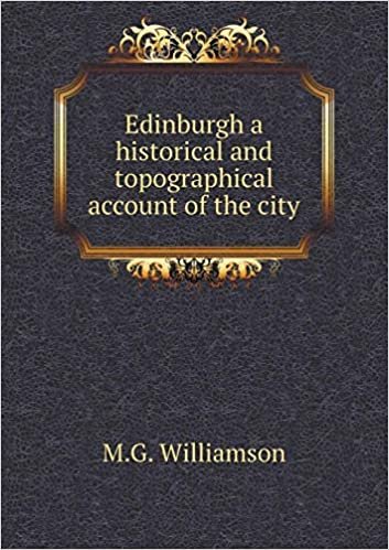 okumak Edinburgh a Historical and Topographical Account of the City