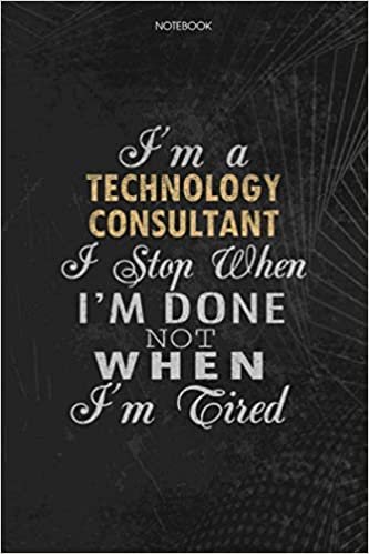 okumak Notebook Planner I&#39;m A Technology Consultant I Stop When I&#39;m Done Not When I&#39;m Tired Job Title Working Cover: Lesson, Money, Schedule, Journal, Lesson, 114 Pages, To Do List, 6x9 inch