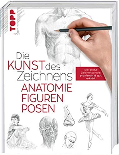 okumak Die Kunst des Zeichnens - Anatomie, Figuren, Posen: Die große Zeichenschule: praxisnah &amp; gut erklärt: 4757