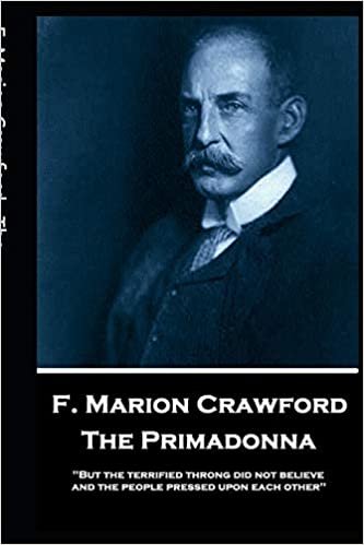 okumak F. Marion Crawford - The Primadonna: &#39;But the terrified throng did not believe, and the people pressed upon each other&#39;&#39;