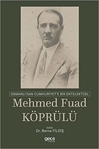 okumak Mehmed Fuad Köprülü: Osmanlı&#39;dan Cumhuriyet&#39;e Bir Entelektüel
