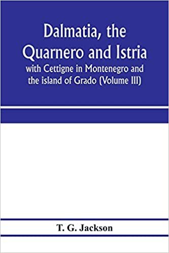 okumak Dalmatia, the Quarnero and Istria, with Cettigne in Montenegro and the island of Grado (Volume III)