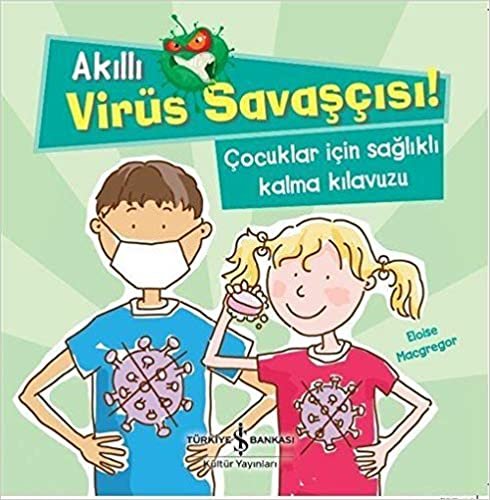 okumak Akıllı Virüs Savaşçısı!: Çocuklar İçin Sağlıklı Kalma Kılavuzu