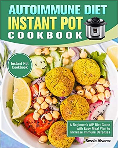 okumak Autoimmune Diet Instant Pot Cookbook: A Beginner&#39;s AIP Diet Guide with Easy Meal Plan to Increase Immune Defenses. (Instant Pot Cookbook)