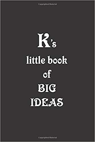 okumak K&#39;s little book of BIG IDEAS: K&#39;s black notebook to write in, lined pages, perfect gift for the person who&#39;s name begins with K, for men women who have big ideas &amp;need to write them down