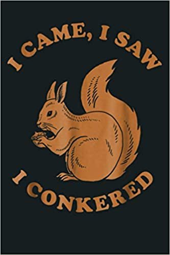 okumak I Came I Saw I Conkered Funny Squirrel Pun: Notebook Planner - 6x9 inch Daily Planner Journal, To Do List Notebook, Daily Organizer, 114 Pages