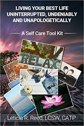okumak Living Your Best Life Uninterrupted, Undeniably and Unapologetically!: A Self Care Tool Kit