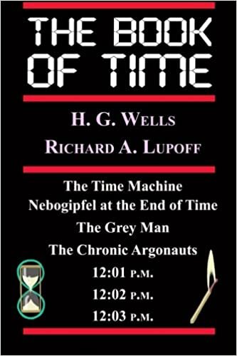 okumak The Book Of Time: The Time Machine, Nebogipfel at the End of Time, The Grey Man, The Chronic Argonauts, 12:01 P.M., 12:02 P.M.