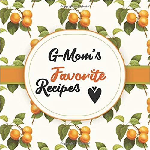 okumak G-Mom&#39;s Favorite Recipes: Blank Cookbook - Make Her Smile With This Cute Personalized Empty Recipe Book With 120 Recipe Pages - G-Mom Gift for ... Christmas, or Other Holidays - Apricot Cover