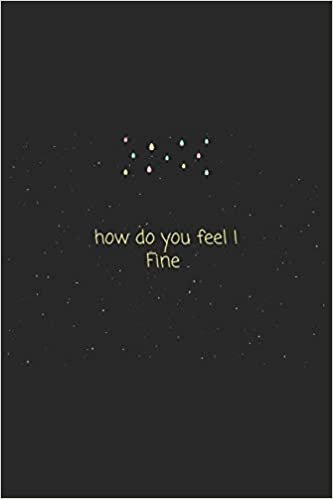 okumak Quote  how do you feel ! Fine: Lined Personal Diary / Inspirational Quote Gifts Gift, 120 Pages, 6x9, Soft Cover, Matte Finish