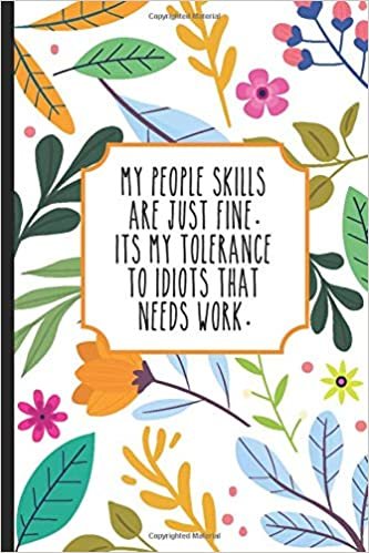 okumak My People Skills Are Just Fine Its My Tolerance To Idiots That Needs Work: Lined Notebook / Journal Gift, 120 pages, 6x9 for Writing &amp; Journaling