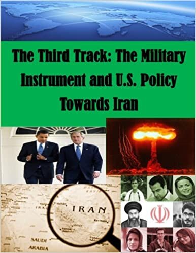 okumak The Third Track: The Military Instrument and U.S. Policy Towards Iran