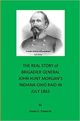 okumak THE REAL STORY of BRIGADIER GENERAL JOHN HUNT MORGAN&#39;S INDIANA-OHIO RAID IN JULY 1863