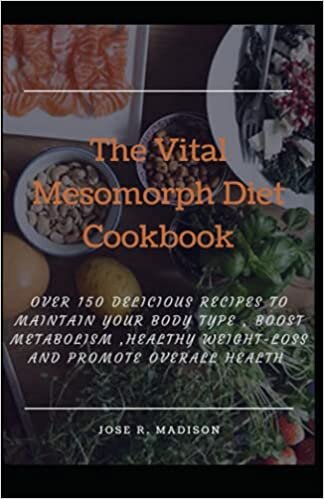 okumak The Vital Mesomorph Diet Cookbook: Over 150 Delicious Recipes To Maintain Your Body Type , Boost Metabolism ,Healthy Weight-loss And Promote Overall Health