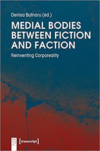 okumak Medial Bodies Between Fiction and Faction: Reinventing Corporeality (Body Cultures)