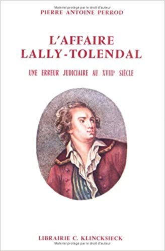 okumak L&#39;Affaire Lally-Tolendal: Une Erreur Judiciaire Au Xviiie Siecle: Une erreur judiciaire au XVIIIe siècle (Hors Collection Klincksieck)
