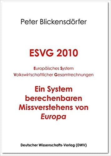 okumak ESVG 2010. Europäisches System Volkswirtschaftlicher Gesamtrechnungen: Ein System berechenbaren Missverstehens von &quot;Europa&quot;