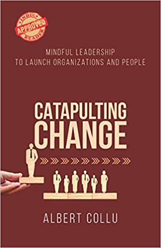 okumak Catapulting Change: Mindful Leadership To Launch Organizations and People