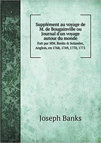 okumak Supplément au voyage de M. de Bougainville ou Journal d&#39;un voyage autour du monde Fait par MM. Banks &amp; Solander, Anglois, en 1768, 1769, 1770, 1771